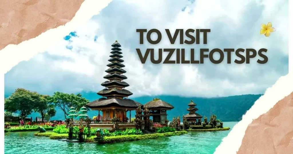 Top Reasons to Visit Vuzillfotsps: An Unforgettable Experience Awaits